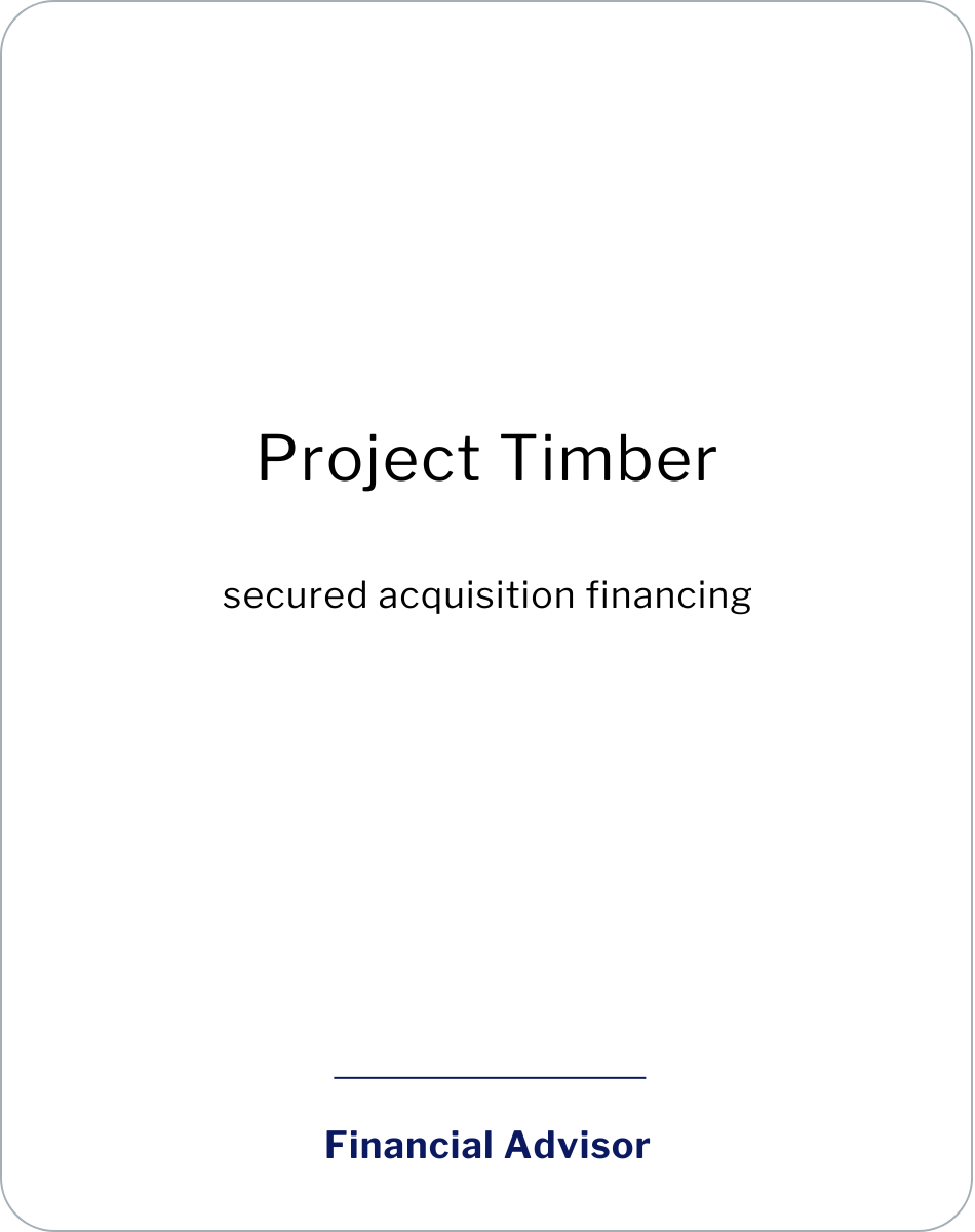 Project Timber secured acquisition financing